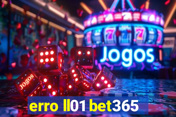 erro ll01 bet365